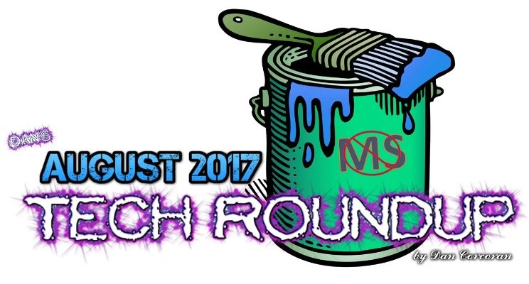 Dan’s Tech Roundup August 2017
